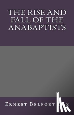 Bax, Ernest Belfort - The Rise and Fall of the Anabaptists