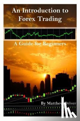 Driver, Matthew - An Introduction to Forex Trading - A Guide for Beginners