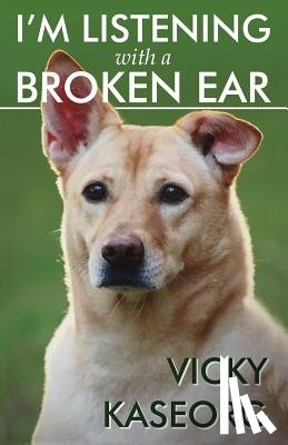 Kaseorg, Vicky S. - I'm Listening With a Broken Ear