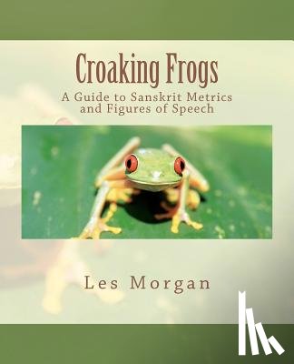 Sharma, Ram Karan - Croaking Frogs: A Guide to Sanskrit Metrics and Figures of Speech