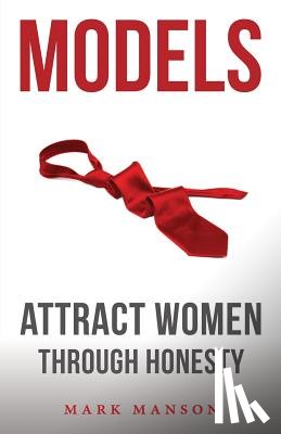 Manson, Mark - Models: Attract Women Through Honesty