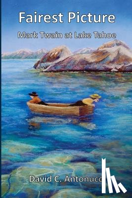 Antonucci, David C - Fairest Picture -- Mark Twain at Lake Tahoe