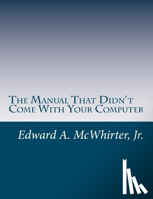 McWhirter, Edward A. - The Manual That Didn't Come With Your Computer (But Should Have): version 1.0
