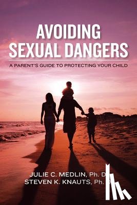 Knauts, Steven K. - Avoiding Sexual Dangers: A Parent's Guide to Protecting Your Child