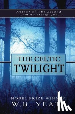 Yeats, W. B. - The Celtic Twilight
