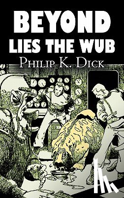 Dick, Philip K. - Dick, P: Beyond Lies the Wub by Philip K. Dick, Science Fict