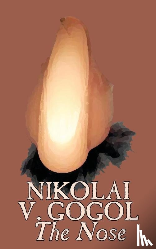 Gogol, Nikolai Vasil'evich - The Nose by Nikolai Gogol, Classics, Literary