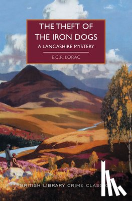 Lorac, E. C. R. - The Theft of the Iron Dogs: A Lancashire Mystery
