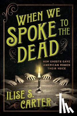 Carter, Ilise - When We Spoke to the Dead