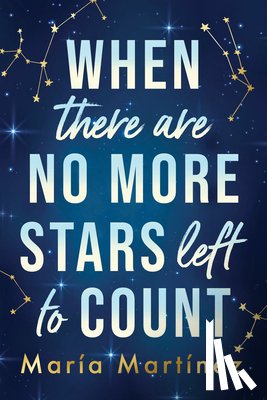 Martinez, Maria - When There Are No More Stars Left to Count