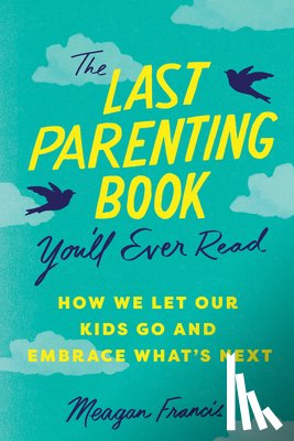 Francis, Meagan - The Last Parenting Book You'll Ever Read