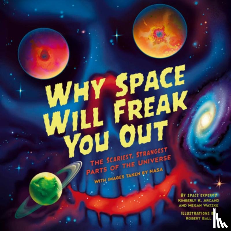 Arcand, Kimberly, Watzke, Megan - Why Space Will Freak You Out