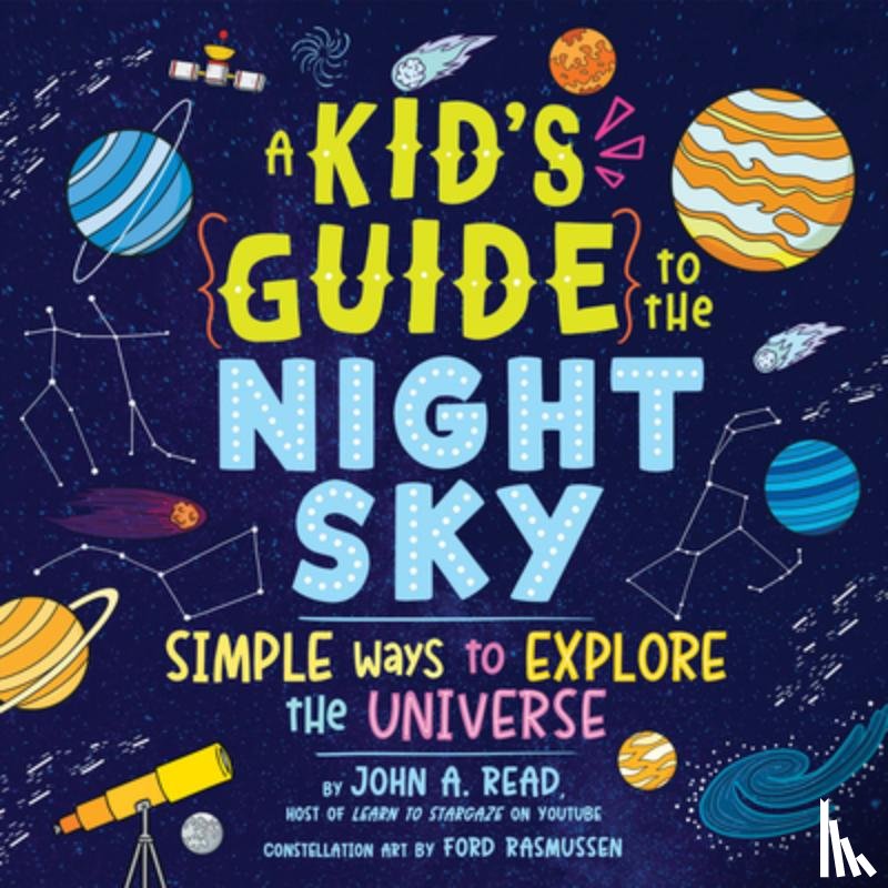 Read, John A. - A Kid's Guide to the Night Sky: Simple Ways to Explore the Universe