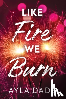 Dade, Ayla - Like Fire We Burn