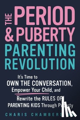 Chambers, Charis - The Period and Puberty Parenting Revolution