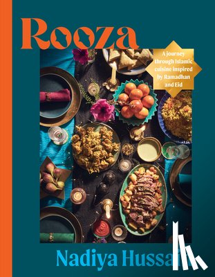 Hussain, Nadiya - Rooza: A Journey Through Islamic Cuisine Inspired by Ramadan and Eid