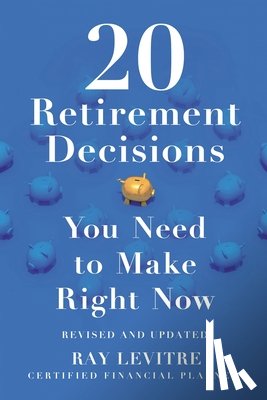 LeVitre, Ray - 20 Retirement Decisions You Need to Make Right Now