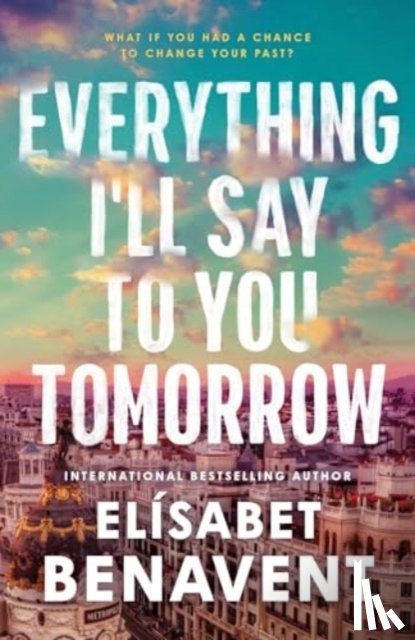 Benavent, Elisabet - Everything I'll Say to You Tomorrow