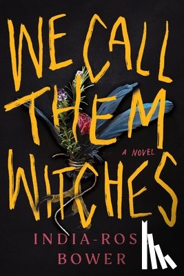 Bower, India-Rose - We Call Them Witches