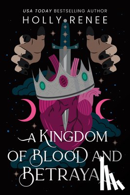 Renee, Holly - A Kingdom of Blood and Betrayal
