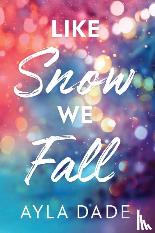 Dade, Ayla - Like Snow We Fall