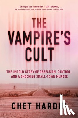 Hardin, Chet - The Vampire's Cult: The Untold Story of Obsession, Control, and a Shocking Small-Town Murder