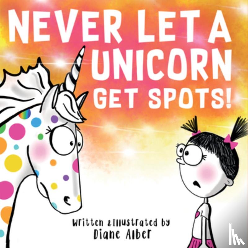 Alber, Diane - Never Let a Unicorn Get Spots