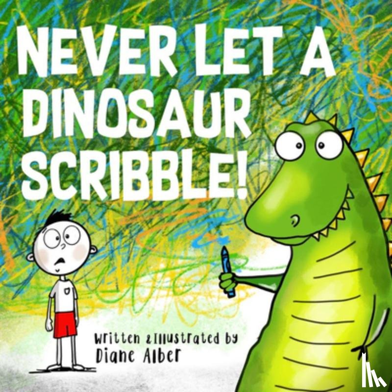 Alber, Diane - Never Let a Dinosaur Scribble