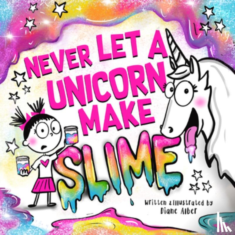 Alber, Diane - Never Let a Unicorn Make Slime
