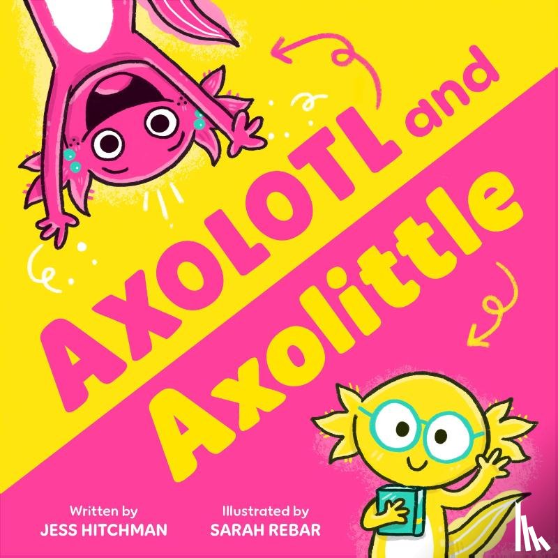 Hitchman, Jess - Axolotl and Axolittle