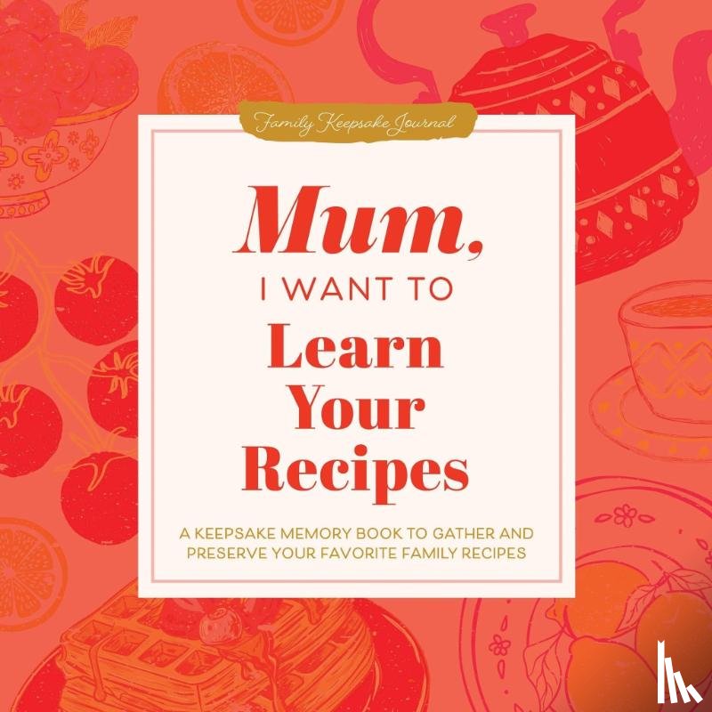Mason, Jeffrey - Mum, I Want to Learn Your Recipes
