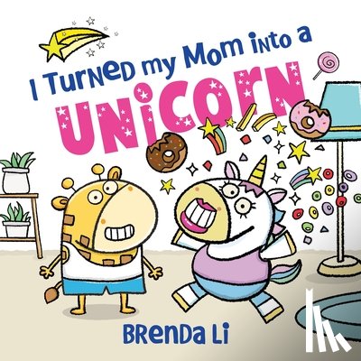 Li, Brenda - I Turned My Mom into a Unicorn