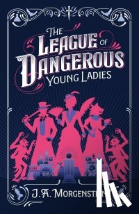Morgenstein, J. A. - The League of Dangerous Young Ladies