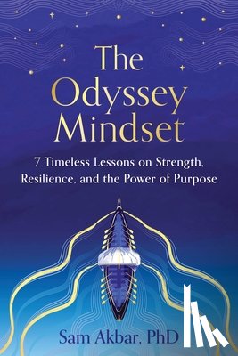 Akbar, Sam - The Odyssey Mindset: 7 Timeless Lessons on Strength, Resilience, and the Power of Purpose