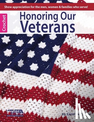Leisure Arts - Honoring Our Veterans: Show Appreciation for the Men, Women & Families Who Serve!