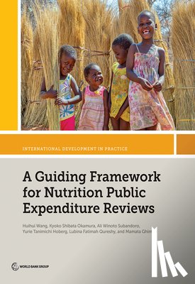 Wang, Huihui, Okamura, Kyoko Shibata, Subandoro, Ali Winoto, Hoberg, Yurie Tanimichi - A Guiding Framework for Nutrition Public Expenditure Reviews