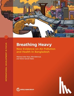 Raza, Wameq Azfar - Breathing Heavy: New Evidence on Air Pollution and Health in Bangladesh
