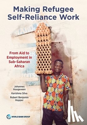 Hoogeveen, Johannes - Making Refugee Self-Reliance Work: From Aid to Employment in Sub-Saharan Africa