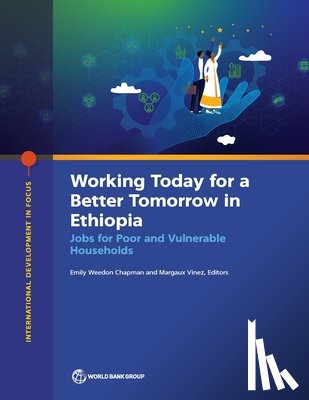 Chapman, Emily Weedon - Working Today for a Better Tomorrow in Ethiopia: Jobs for Poor and Vulnerable Households