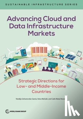 Gelvanovska-Garcia, Natalija - Advancing Cloud and Data Infrastructure Markets: Strategic Directions for Low- And Middle-Income Countries