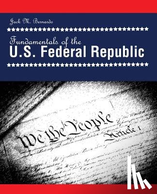 Bernardo, Jack - Fundamentals of the U.S. Federal Republic