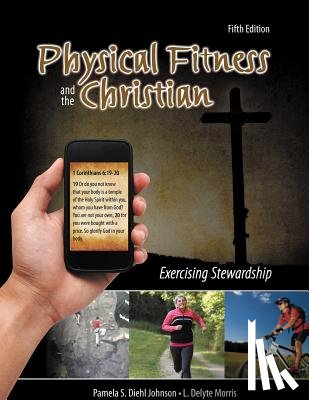 Johnson, Pamela S., Morris, L. Delyte - Physical Fitness and the Christian
