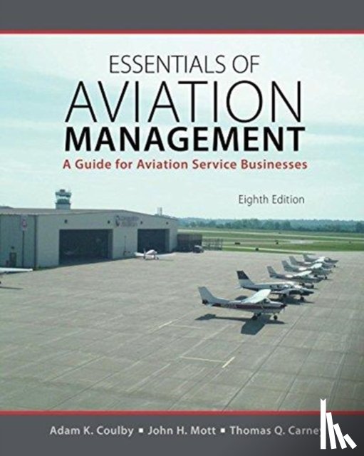 Rodwell, Julie F, Coulby, Adam, Carney, Thomas, Mott, John - Essentials of Aviation Management: A Guide for Aviation Service Businesses