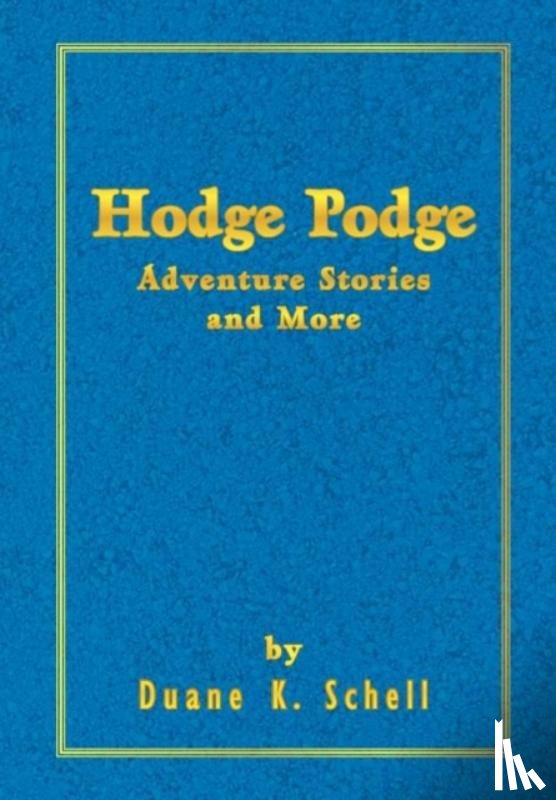 Schell, Duane K - Hodge Podge Adventure Stories and More