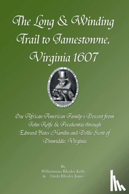 Kelly, Wilhelmena Rhodes - The Long & Winding Trail to Jamestowne, Virginia 1607