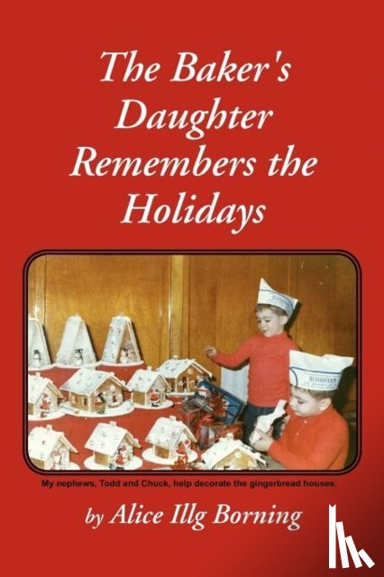 Borning, Alice Illg - The Baker's Daughter Remembers the Holidays