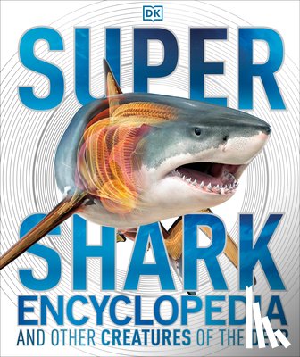 DK - Super Shark Encyclopedia: And Other Creatures of the Deep