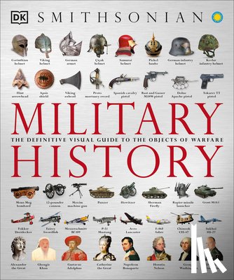 DK - Military History: The Definitive Visual Guide to the Objects of Warfare