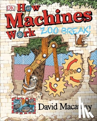 Macaulay, David - Macaulay, D: How Machines Work: Zoo Break!