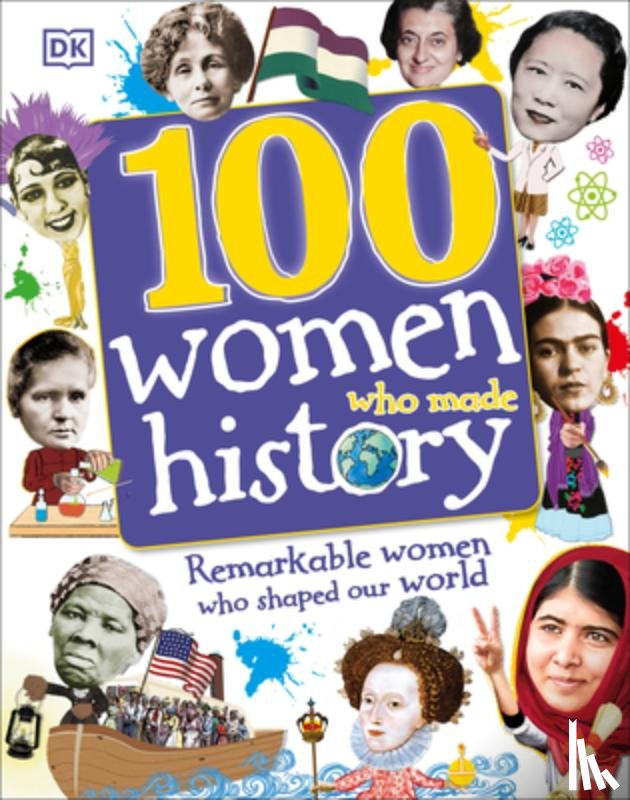 DK - 100 Women Who Made History: Remarkable Women Who Shaped Our World